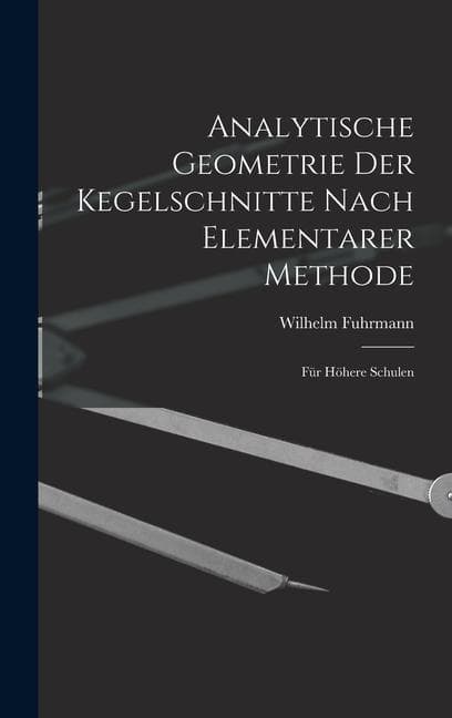 Analytische Geometrie Der Kegelschnitte Nach Elementarer Methode