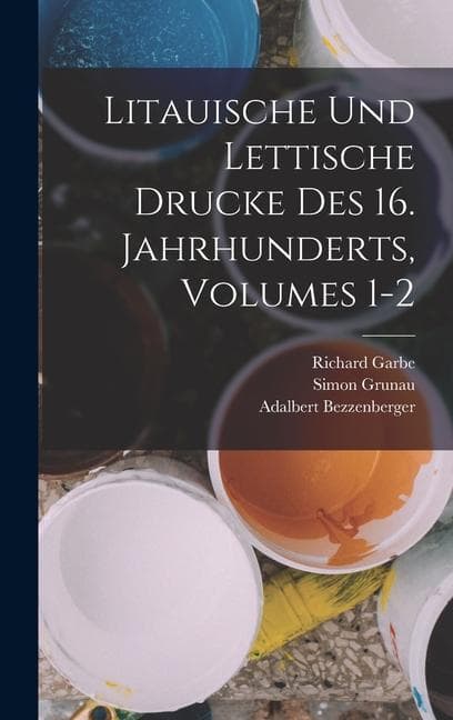 Litauische Und Lettische Drucke Des 16. Jahrhunderts, Volumes 1-2