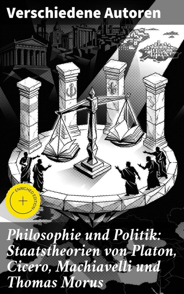 Philosophie und Politik: Staatstheorien von Platon, Cicero, Machiavelli und Thomas Morus