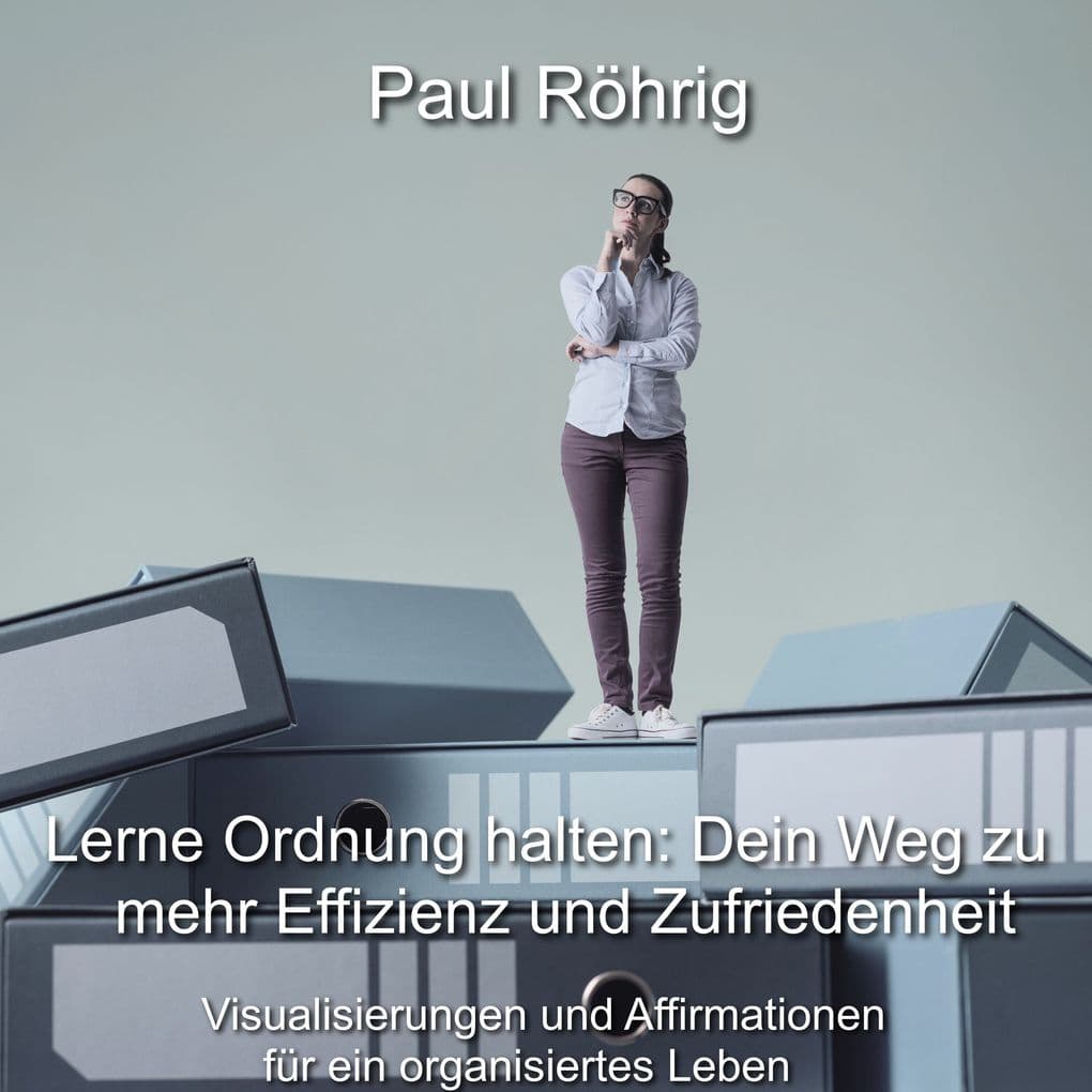 Lerne Ordnung halten: Dein Weg zu mehr Effizienz und Zufriedenheit