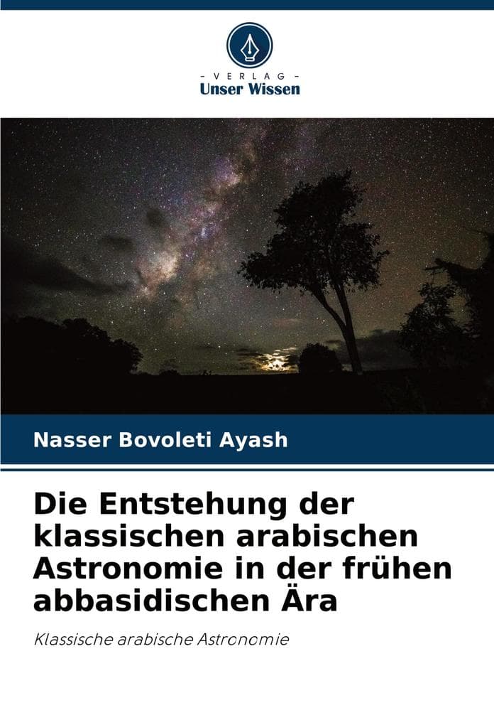 Die Entstehung der klassischen arabischen Astronomie in der frühen abbasidischen Ära