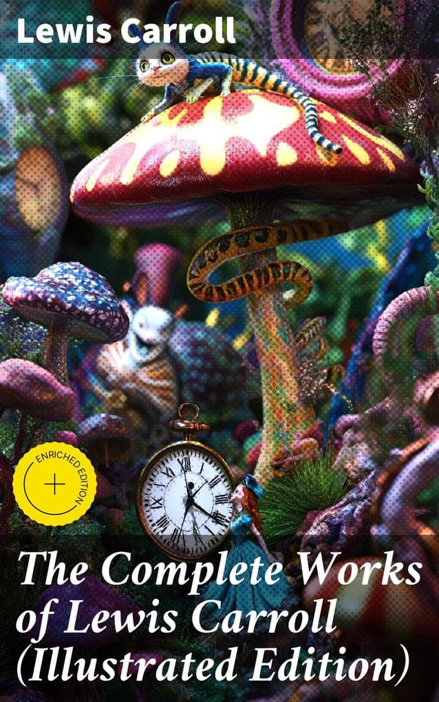 The Complete Works of Lewis Carroll (Illustrated Edition)