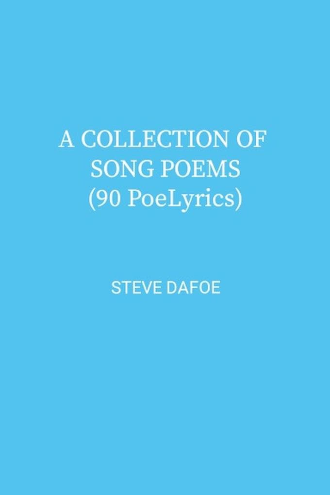 A COLLECTION OF SONG POEMS (90 PoeLyrics)