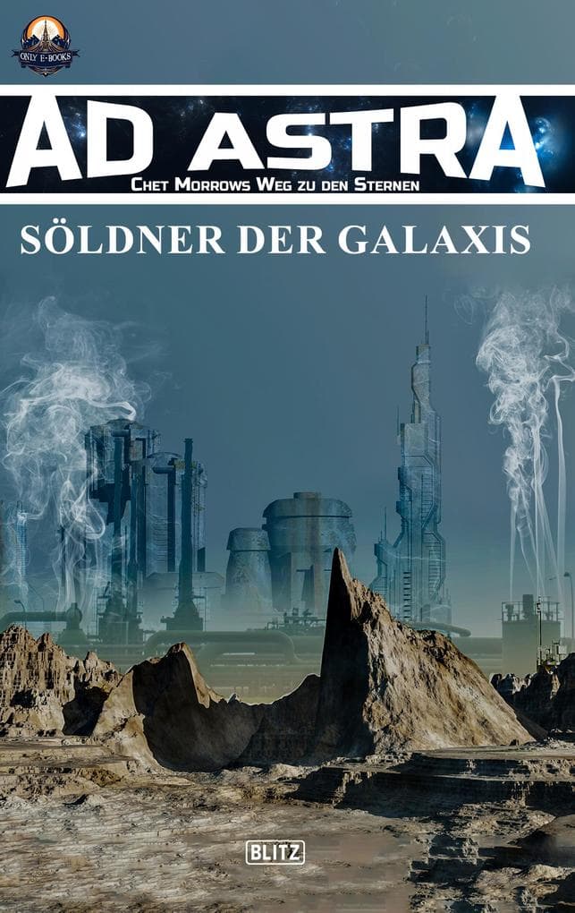 Ad Astra - Chet Morrows Weg zu den Sternen, Neue Abenteuer 03: Söldner der Galaxis