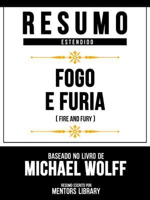 Resumo Estendido - Fogo E Furia (Fire And Fury) - Baseado No Livro De Michael Wolff