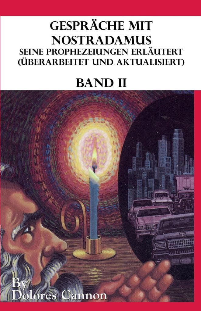Gespräche mit Nostradamus, Seine Prophezeiungen Erläutert (Überarbeitet und aktualisiert) Band II