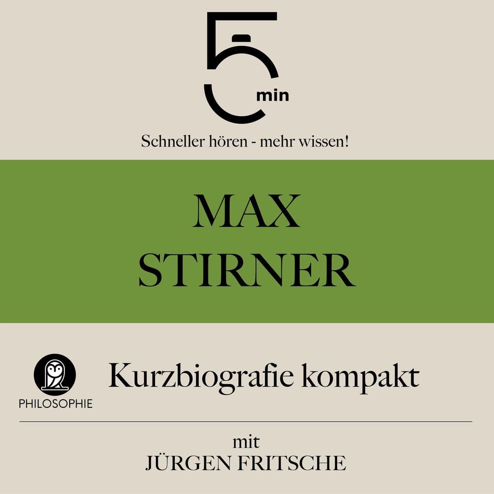 Max Stirner: Kurzbiografie kompakt