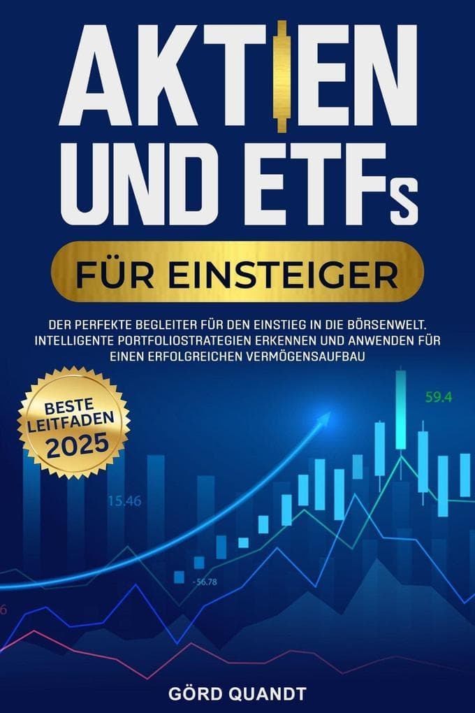 Aktien und ETFs für Einsteiger 2025:Wie du dein Erspartes schützt, passives Einkommen generierst und finanzielle Unabhängigkeit erreichst - Auch mit wenig Kapital und ohne Erfahrung.