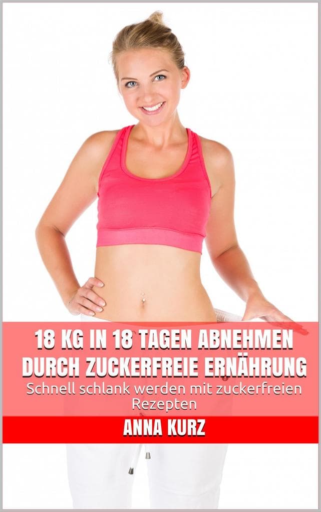 18 kg in 18 Tagen abnehmen durch zuckerfreie Ernährung