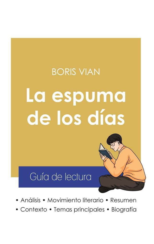 Guía de lectura La espuma de los días de Boris Vian (análisis literario de referencia y resumen completo)