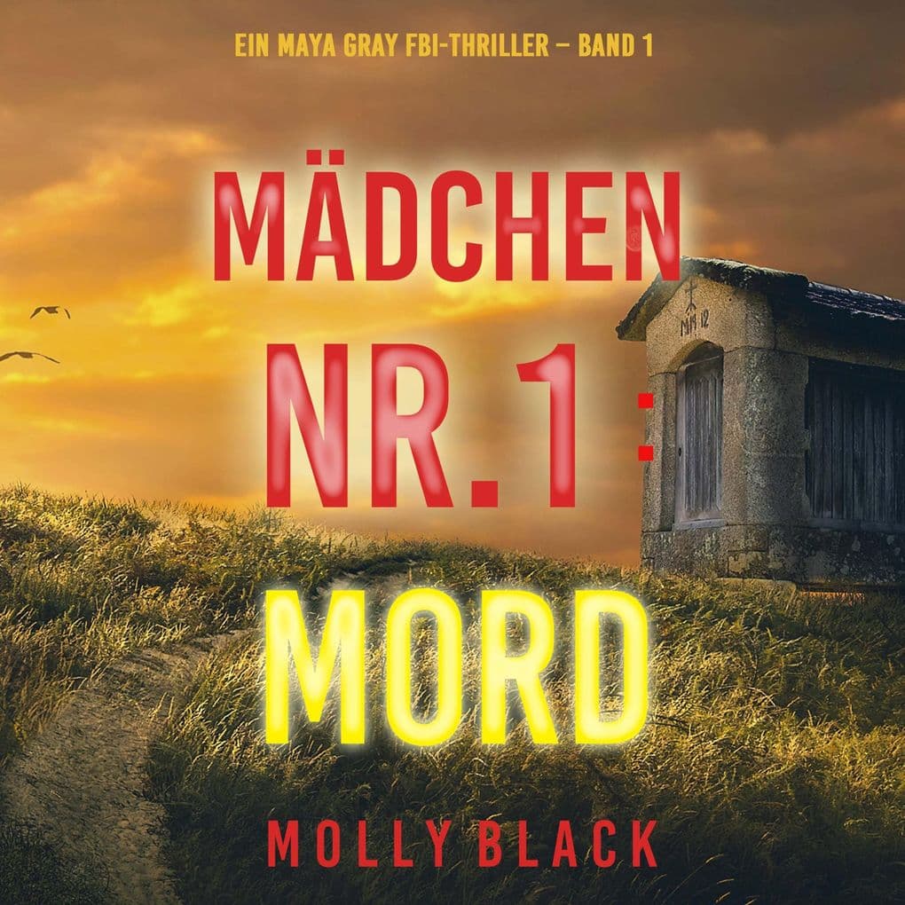 Mädchen Nr.1: Mord (Ein Maya Gray FBI-Thriller Band 1)