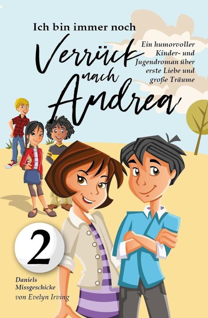 Ich Bin Immer Noch Verrückt Nach Andrea: Ein Humorvoller Kinder- und Jugendroman Über Erste Liebe und Große Träume (Daniels Missgeschicke, #2)