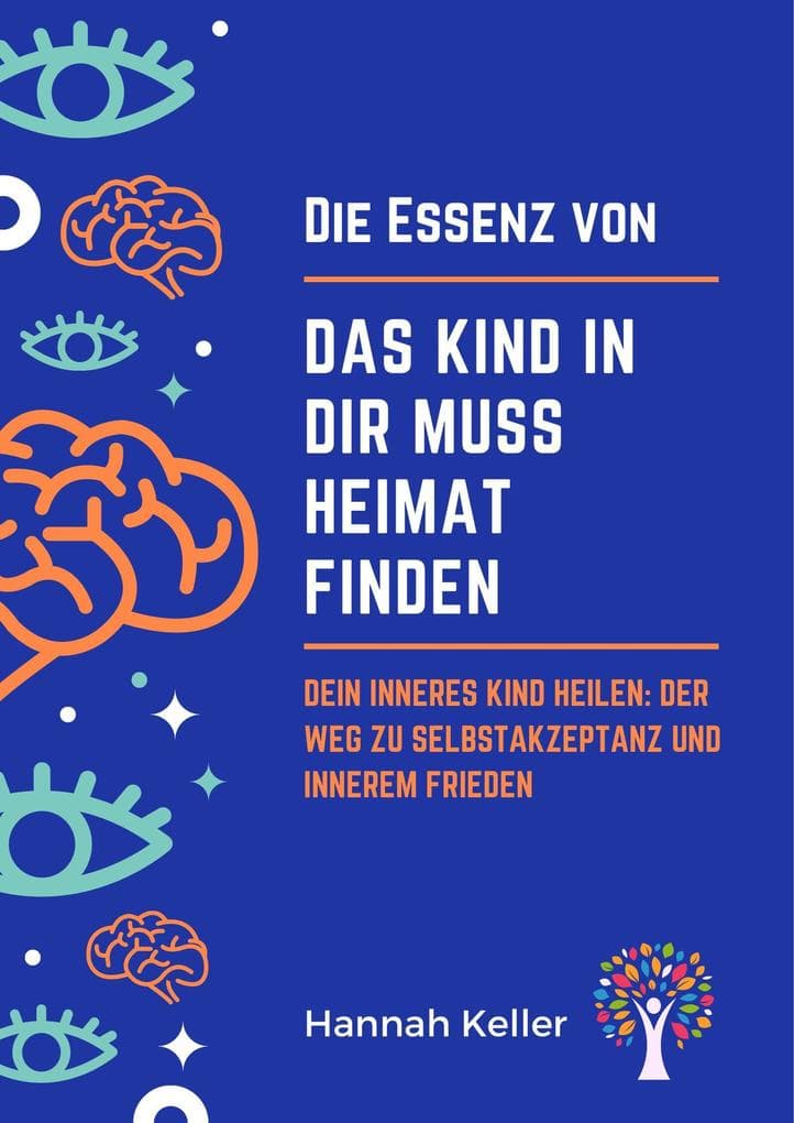 Die Essenz von Das Kind in dir muss Heimat finden: Dein inneres Kind heilen: Der Weg zu Selbstakzeptanz und innerem Frieden