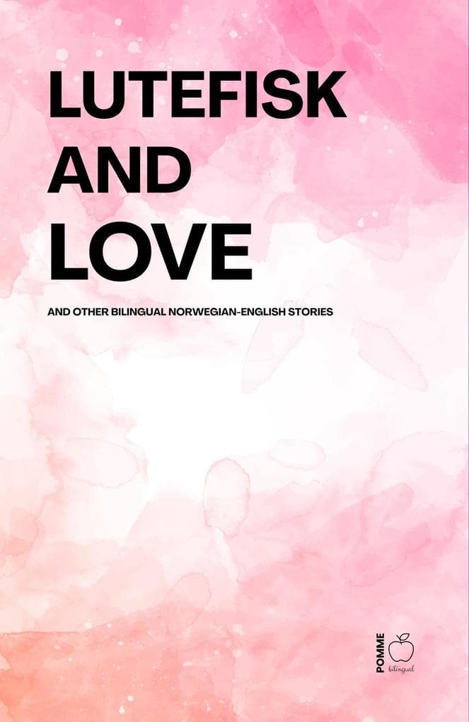 Lutefisk and Love And Other Bilingual Norwegian-English Stories