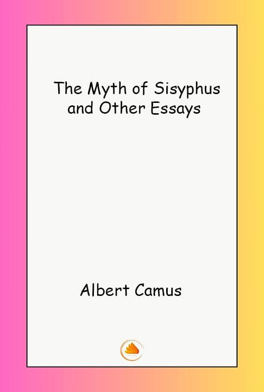 The Myth of Sisyphus and Other Essays