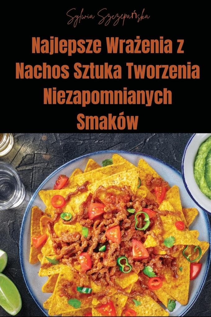 Najlepsze Wraenia z Nachos Sztuka Tworzenia Niezapomnianych Smaków