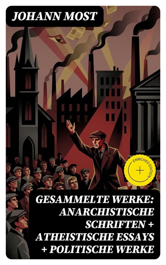 Gesammelte Werke: Anarchistische Schriften + Atheistische Essays + Politische Werke