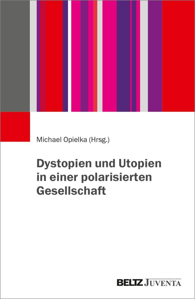 Dystopien und Utopien in einer polarisierten Gesellschaft