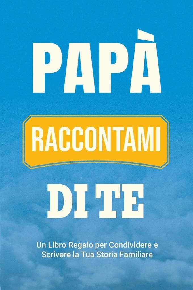 Papà, Raccontami di Te
