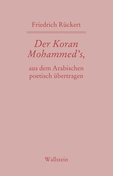 Der Koran Mohammed's, aus dem Arabischen poetisch übertragen