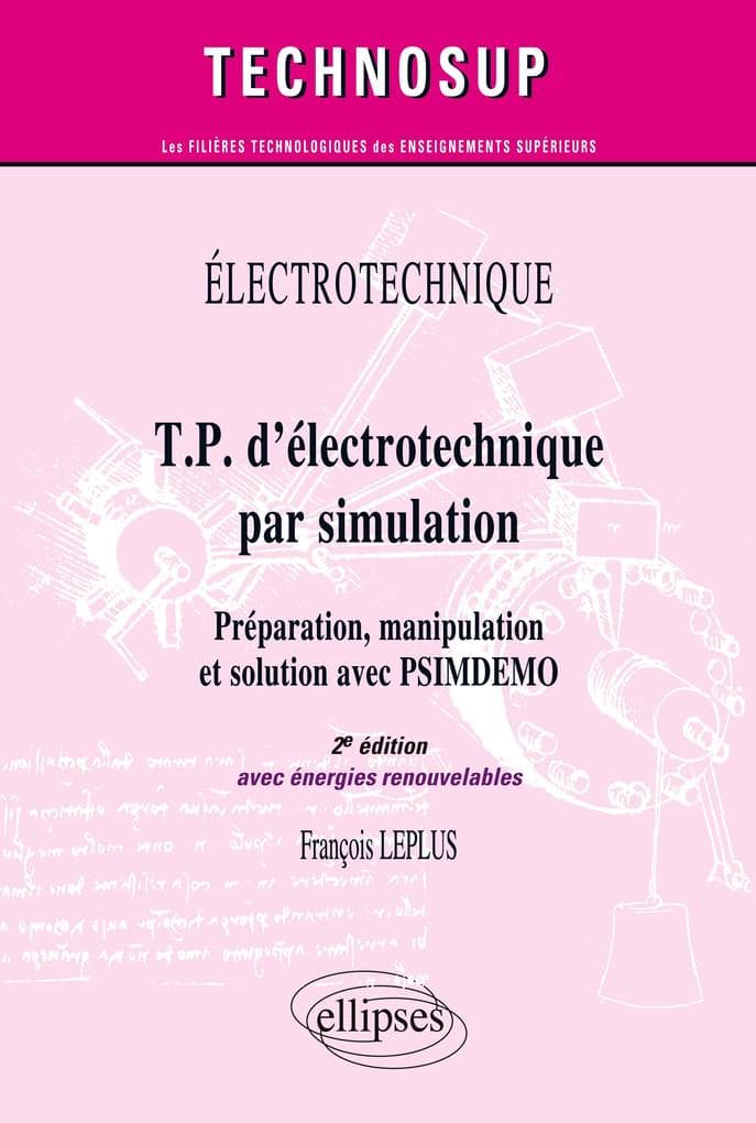 T.P. d'électrotechnique par simulation, Préparation, manipulation et solution avec PSIMDEMO avec énergie renouvelable - Niveau A - 2e édition