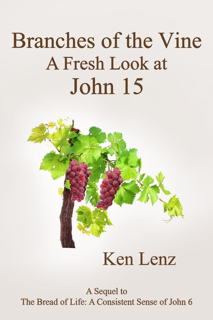 Branches of the Vine: A Fresh Look at John 15 (Christ: the "Bread" and the "Vine", #2)