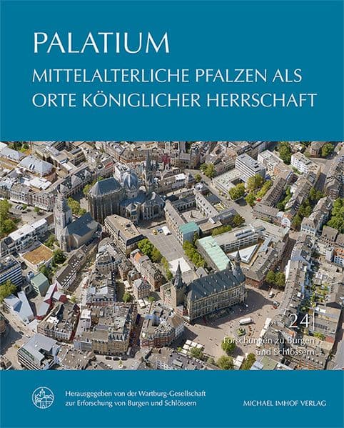 PALATIUM - Mittelalterliche Pfalzen als Orte königlicher Herrschaft