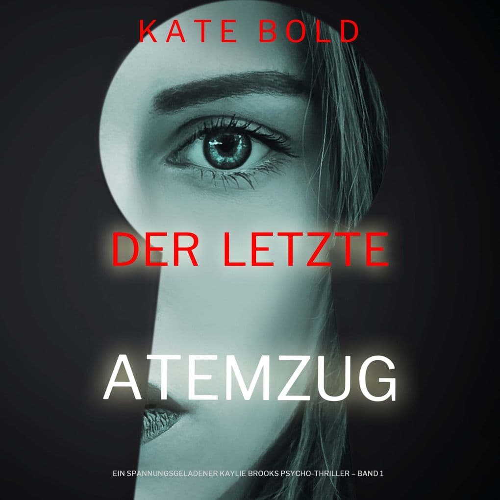 Der letzte Atemzug (Ein spannungsgeladener Kaylie Brooks Psycho-Thriller Band 1)