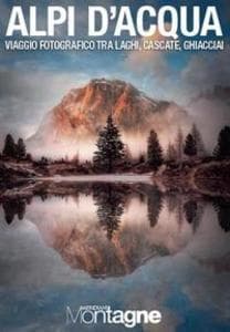 Alpi d'acqua. Viaggio fotografico tra laghi, cascate, ghiacciai