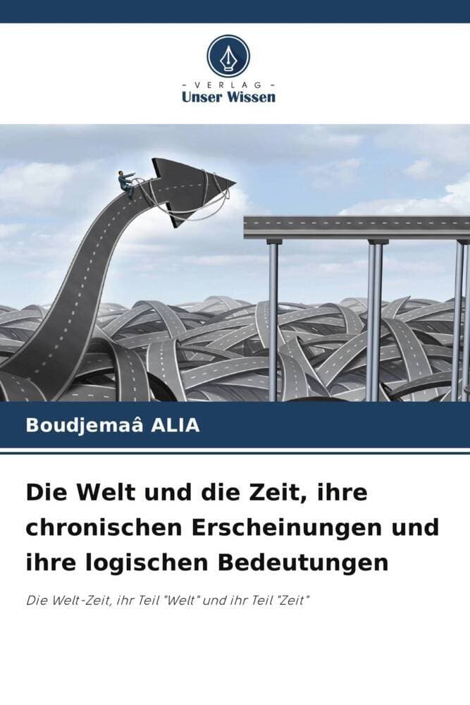 Die Welt und die Zeit, ihre chronischen Erscheinungen und ihre logischen Bedeutungen