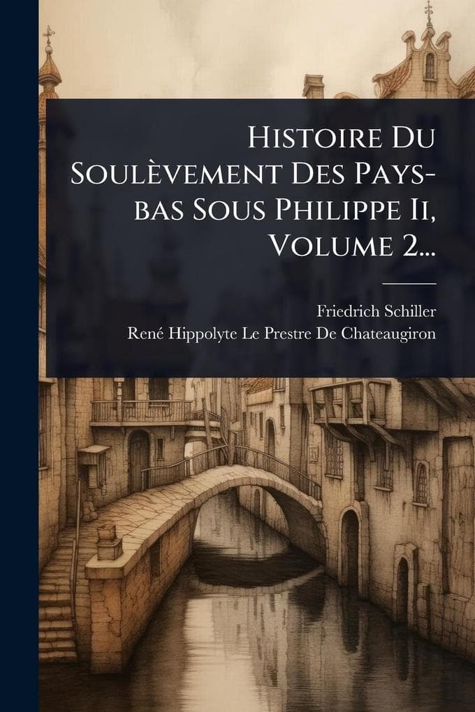 Histoire Du Soulèvement Des Pays-bas Sous Philippe Ii, Volume 2...