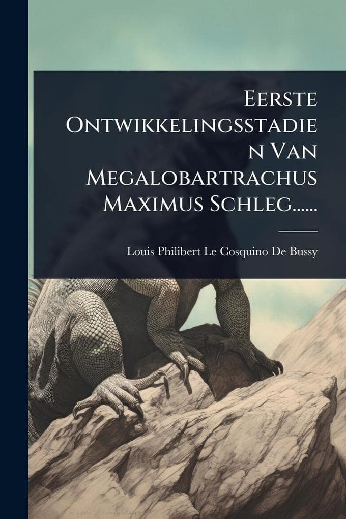 Eerste Ontwikkelingsstadien Van Megalobartrachus Maximus Schleg......