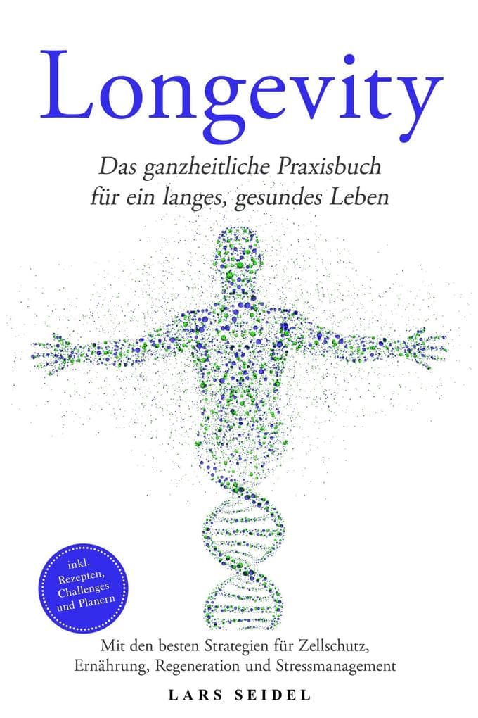 Longevity: Das ganzheitliche Praxisbuch für ein langes, gesundes Leben - Mit den besten Strategien für Zellschutz, Ernährung, Regeneration und Stressmanagement - inkl. Rezepten, Challenges und Planern