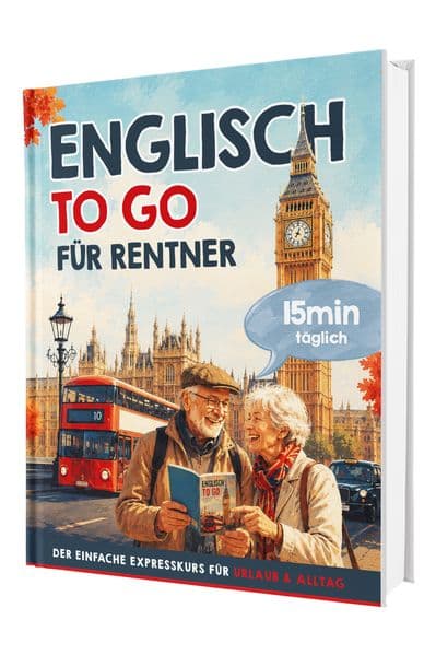 Englisch to Go für Rentner: Der einfache Expresskurs für Urlaub und Alltag - 15 Minuten täglich | Mit Reisedialogen, Übungen und QR-Audios