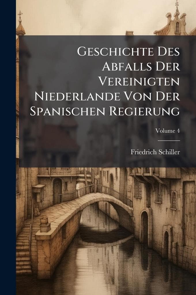 Geschichte Des Abfalls Der Vereinigten Niederlande Von Der Spanischen Regierung