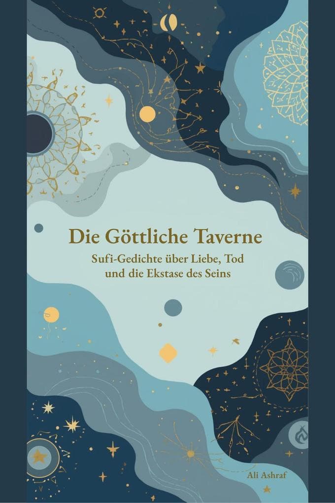 Die Göttliche Taverne: Sufi-Gedichte über Liebe, Tod und die Ekstase des Seins