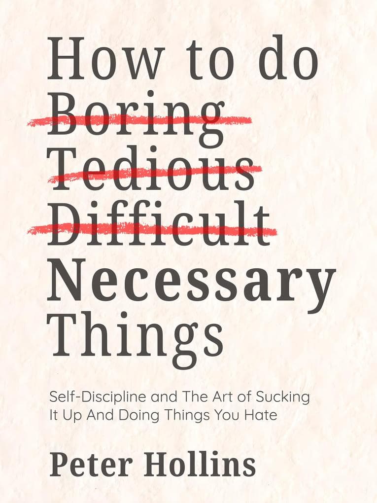 How To Do Boring, Tedious, Difficult, but Necessary Things
