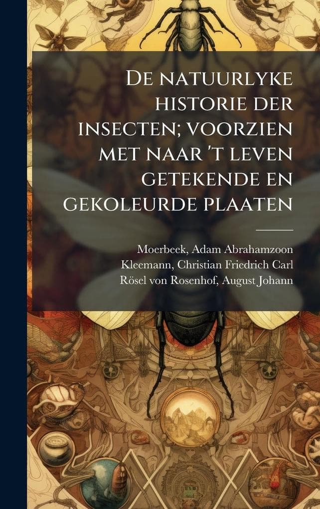 De natuurlyke historie der insecten; voorzien met naar 't leven getekende en gekoleurde plaaten