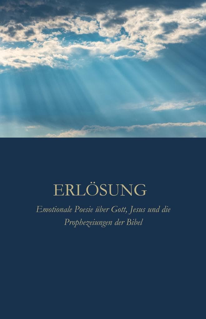 ERLÖSUNG : Emotionale Poesie über Gott, Jesus und die Prophezeiungen der Bibel