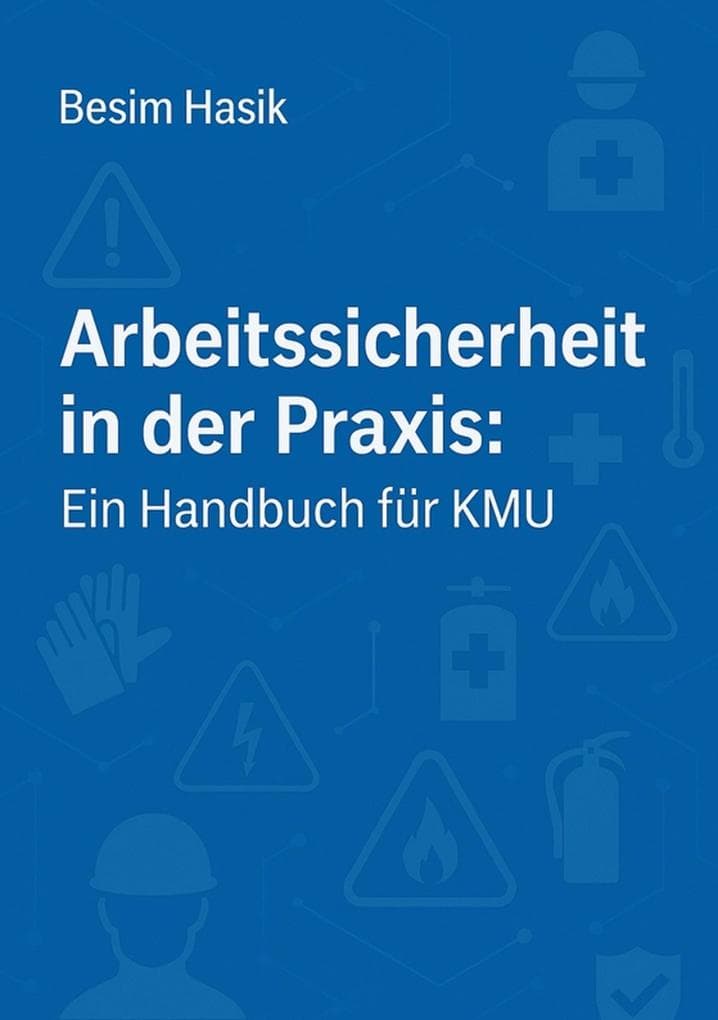 Arbeitssicherheit in der Praxis - Ein Handbuch für KMU