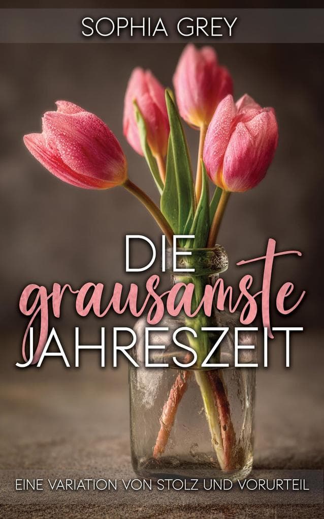 Die grausamste Jahreszeit: Eine Variation von Stolz und Vorurteil