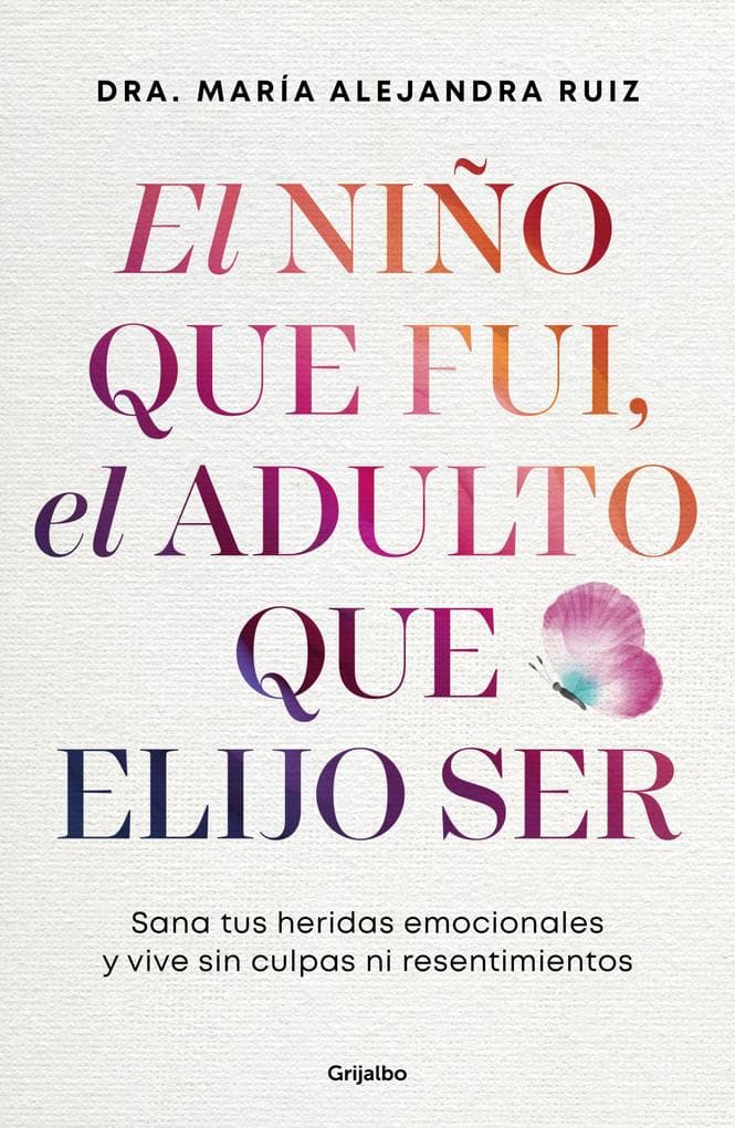 El Niño Que Fui, El Adulto Que Elijo Ser / The Child I Was, the Adult I Choose to Be