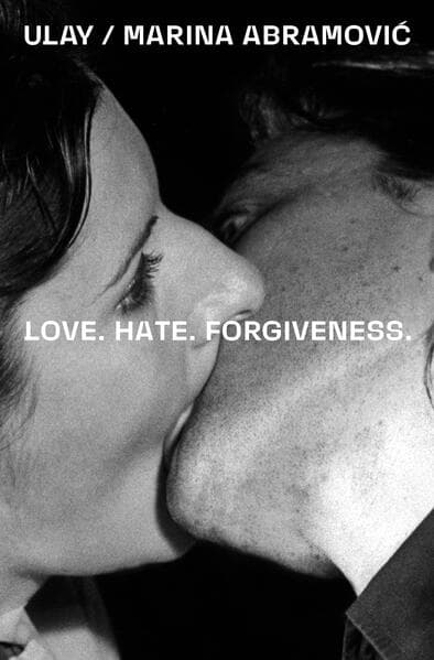 Ulay / Marina Abramovi. Love. Hate. Forgiveness