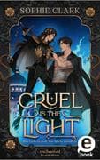 Cruel is the Light - Ihre Liebe ist groß, ihre Macht unendlich (Cruel is the Light 1)