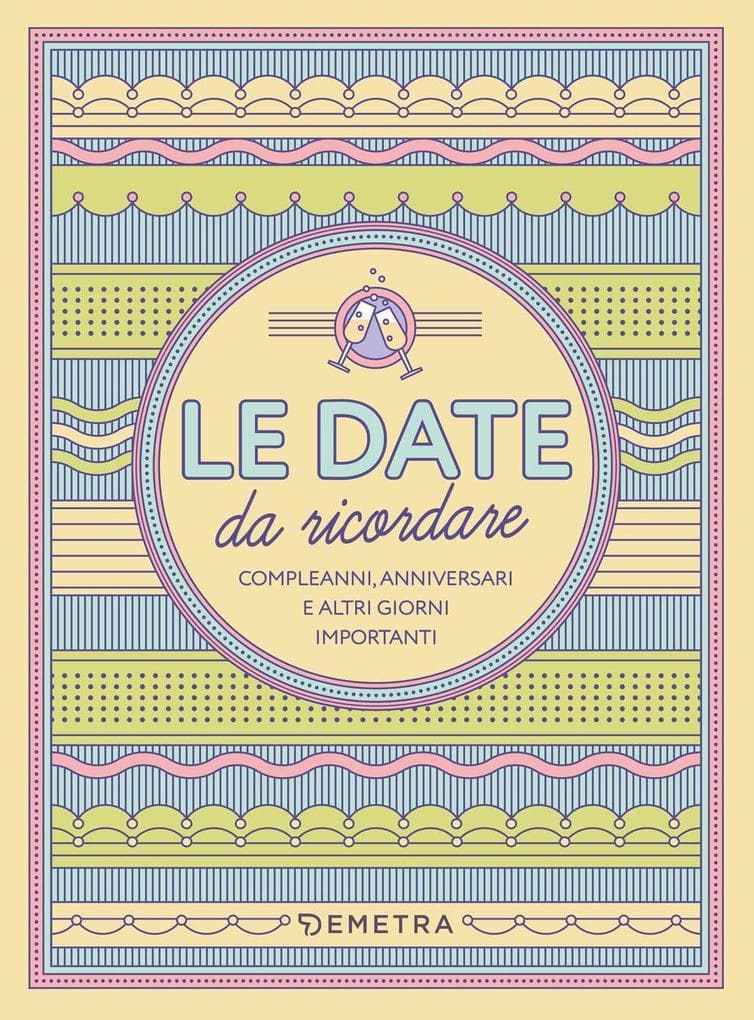 Le date da ricordare. Compleanni, anniversari e altri giorni importanti
