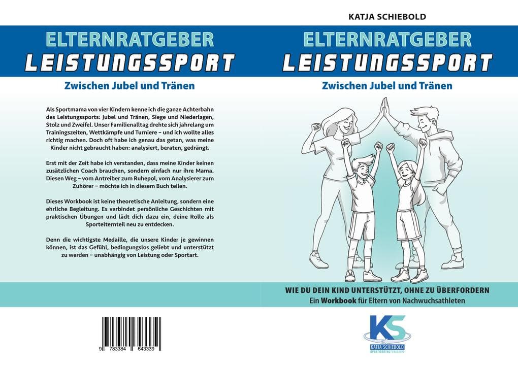 Elternratgeber Leistungssport Ein Workbook für Eltern von Kindern im Leistungssport - wie kann ich mein Kind am besten unterstützen statt zu überfordern