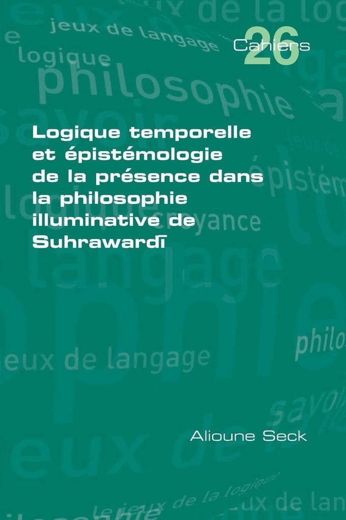Logique temporelle et épistémologie de la presence dans la philosophie illuminative de Suhraward