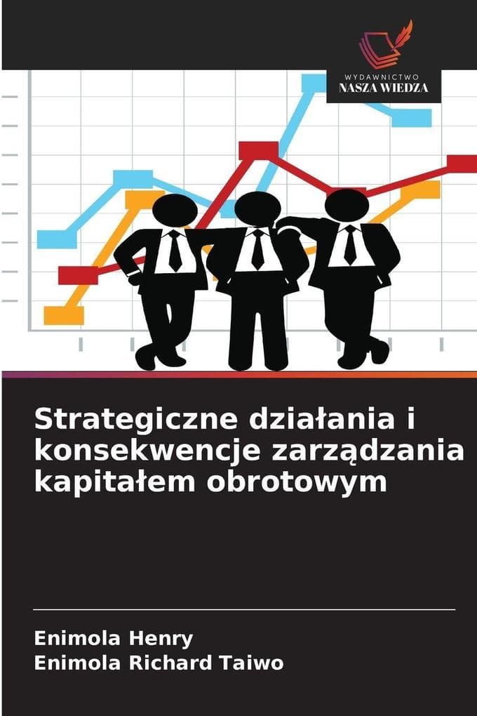 Strategiczne dziaania i konsekwencje zarzdzania kapitaem obrotowym