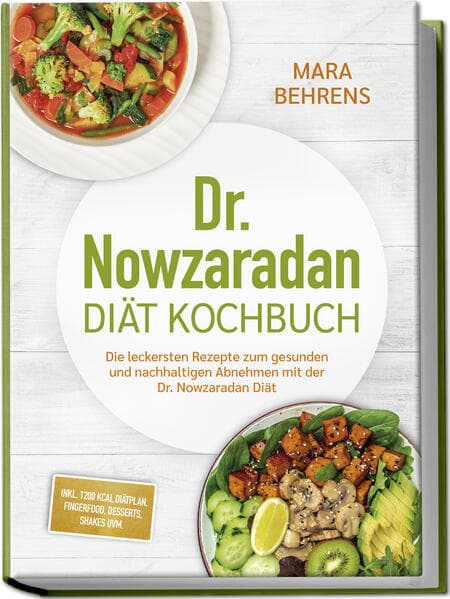 Dr. Nowzaradan Diät Kochbuch: Die leckersten Rezepte zum gesunden und nachhaltigen Abnehmen mit der Dr. Nowzaradan Diät - inkl. 1200 kcal Diätplan, Fingerfood, Desserts, Shakes uvm.