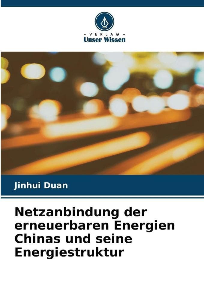 Netzanbindung der erneuerbaren Energien Chinas und seine Energiestruktur